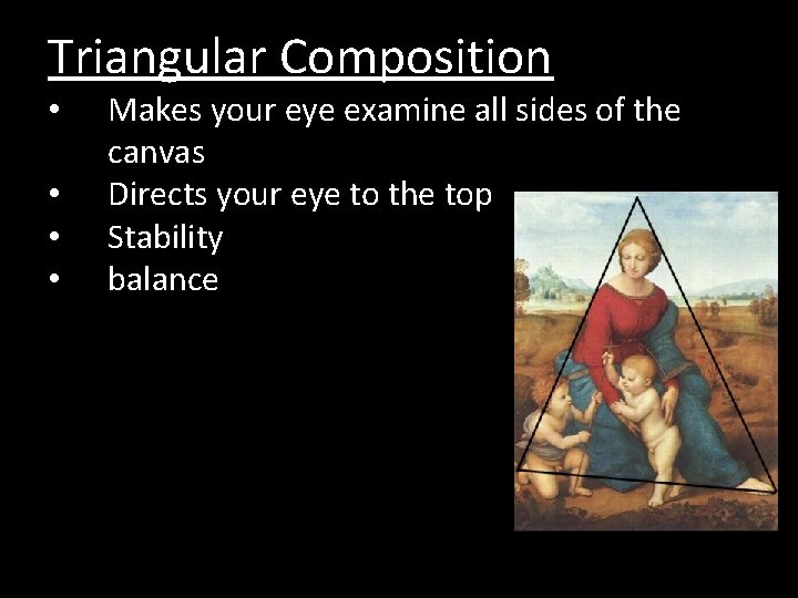 Triangular Composition • • Makes your eye examine all sides of the canvas Directs