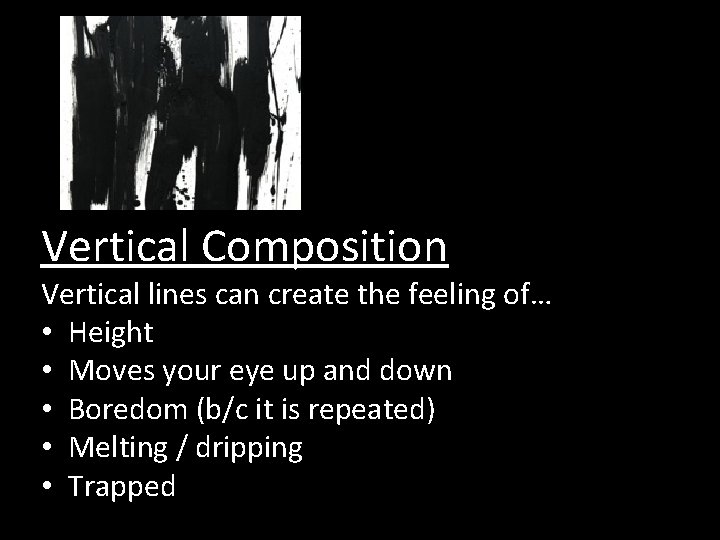 Vertical Composition Vertical lines can create the feeling of… • Height • Moves your