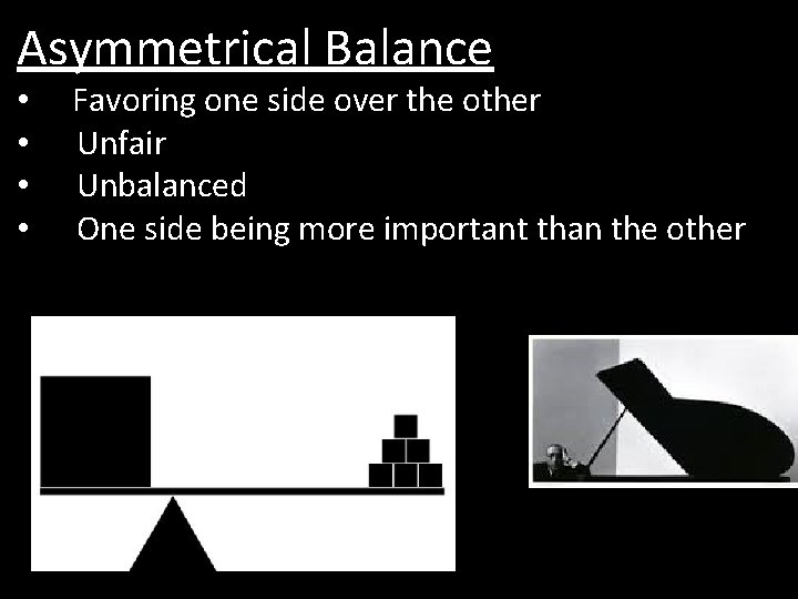 Asymmetrical Balance • • Favoring one side over the other Unfair Unbalanced One side