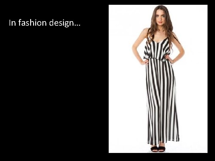 In fashion design… 