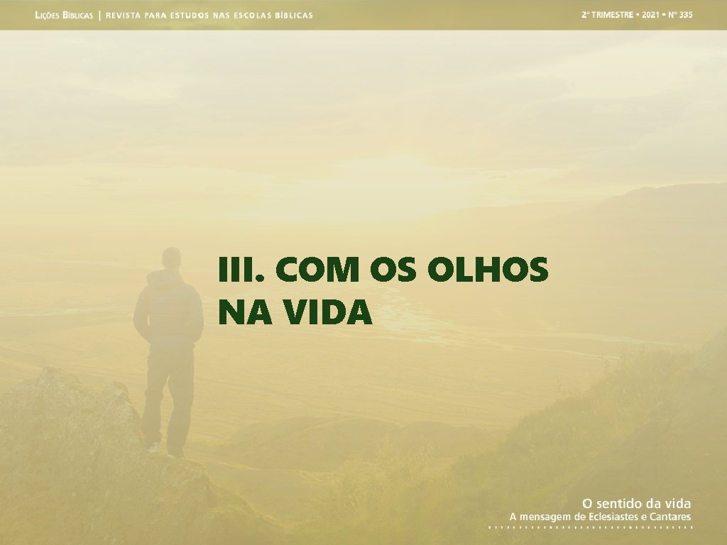 III. COM OS OLHOS NA VIDA 