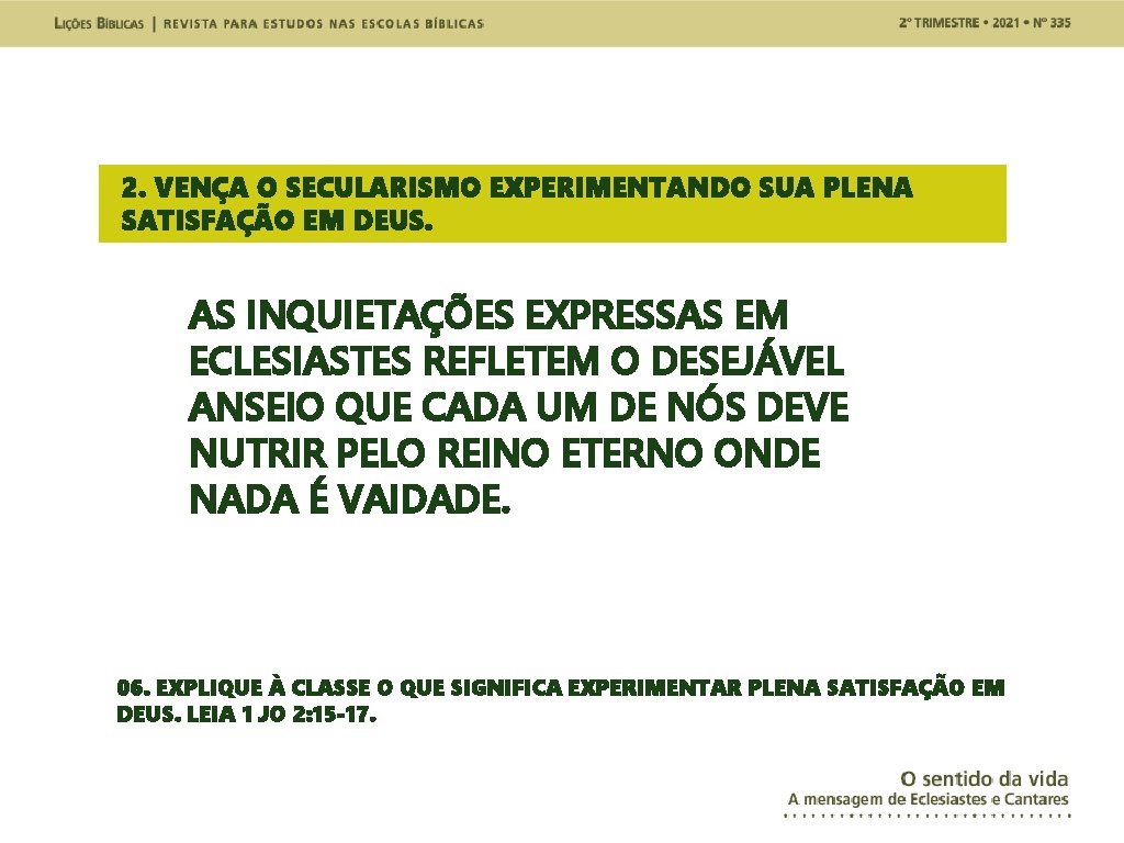 2. VENÇA O SECULARISMO EXPERIMENTANDO SUA PLENA SATISFAÇÃO EM DEUS. AS INQUIETAÇÕES EXPRESSAS EM