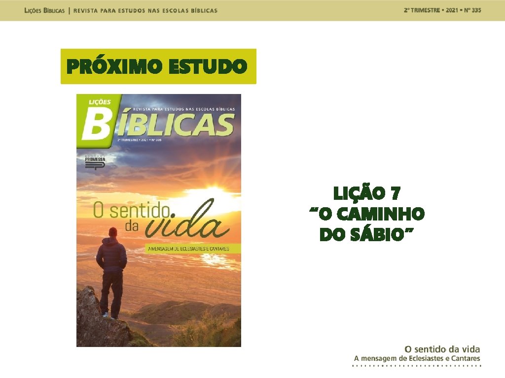 PRÓXIMO ESTUDO LIÇÃO 7 “O CAMINHO DO SÁBIO” 