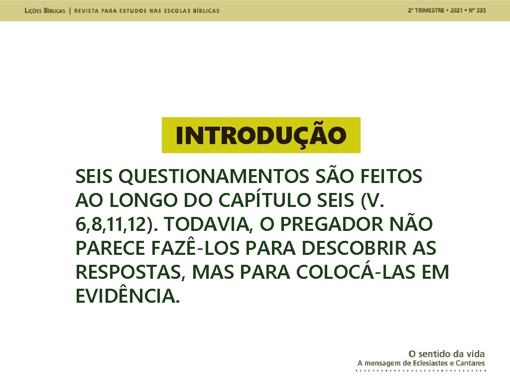 INTRODUÇÃO SEIS QUESTIONAMENTOS SÃO FEITOS AO LONGO DO CAPÍTULO SEIS (V. 6, 8, 11,