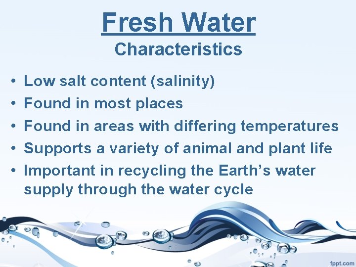 Fresh Water Characteristics • • • Low salt content (salinity) Found in most places
