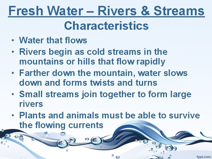 Fresh Water – Rivers & Streams Characteristics • Water that flows • Rivers begin