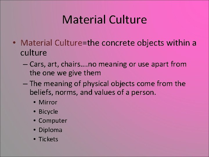 Material Culture • Material Culture=the concrete objects within a culture – Cars, art, chairs….
