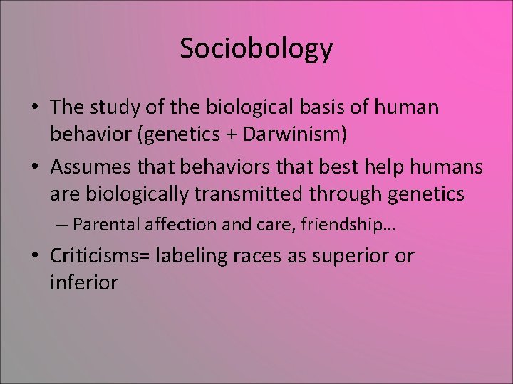 Sociobology • The study of the biological basis of human behavior (genetics + Darwinism)