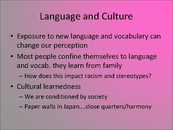 Language and Culture • Exposure to new language and vocabulary can change our perception