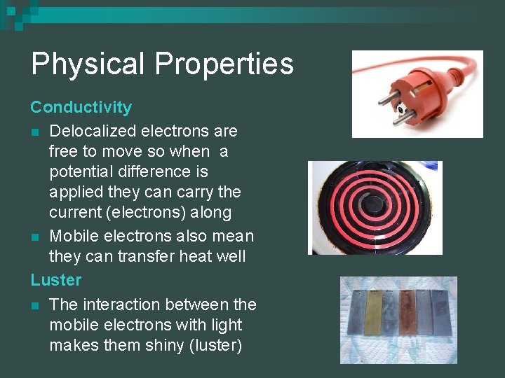 Physical Properties Conductivity n Delocalized electrons are free to move so when a potential Physical Properties Conductivity n Delocalized electrons are free to move so when a potential