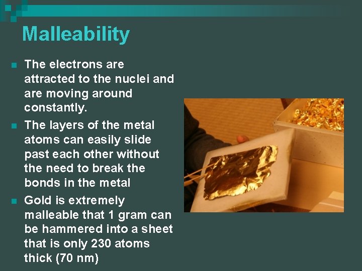 Malleability n n n The electrons are attracted to the nuclei and are moving Malleability n n n The electrons are attracted to the nuclei and are moving