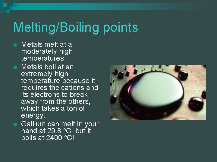 Melting/Boiling points n n n Metals melt at a moderately high temperatures Metals boil Melting/Boiling points n n n Metals melt at a moderately high temperatures Metals boil