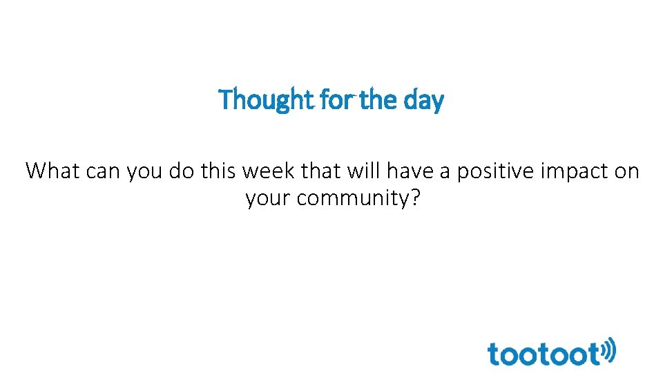 Thought for the day What can you do this week that will have a