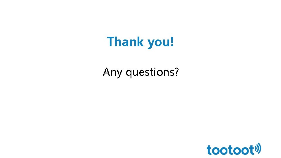 Thank you! Any questions? 