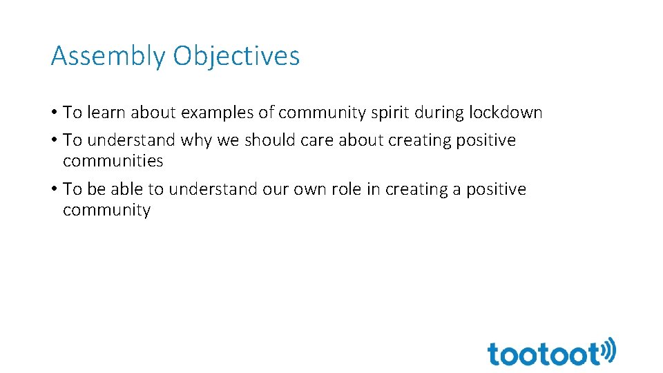 Assembly Objectives • To learn about examples of community spirit during lockdown • To