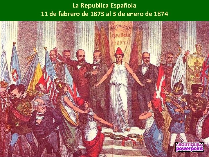 La Republica Española 11 de febrero de 1873 al 3 de enero de 1874
