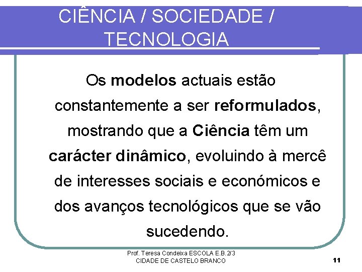 CIÊNCIA / SOCIEDADE / TECNOLOGIA Os modelos actuais estão constantemente a ser reformulados, mostrando