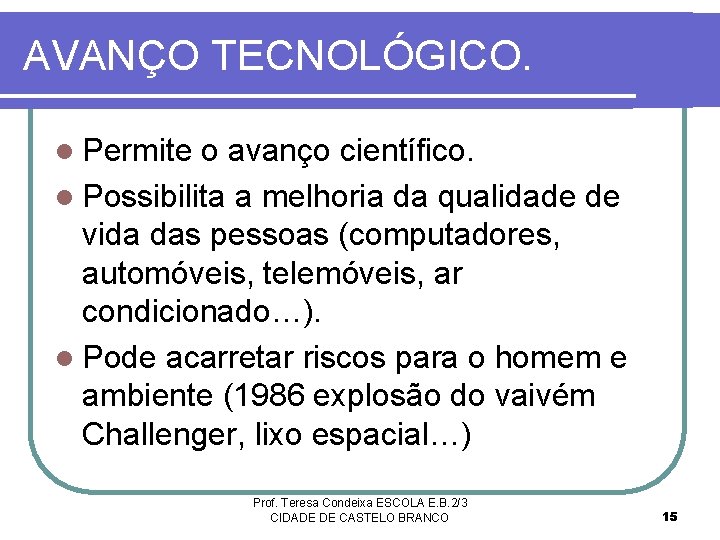 AVANÇO TECNOLÓGICO. l Permite o avanço científico. l Possibilita a melhoria da qualidade de