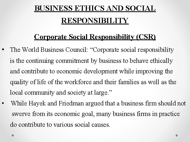 BUSINESS ETHICS AND SOCIAL RESPONSIBILITY Corporate Social Responsibility (CSR) • The World Business Council: