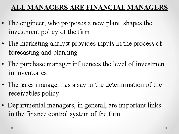 ALL MANAGERS ARE FINANCIAL MANAGERS • The engineer, who proposes a new plant, shapes