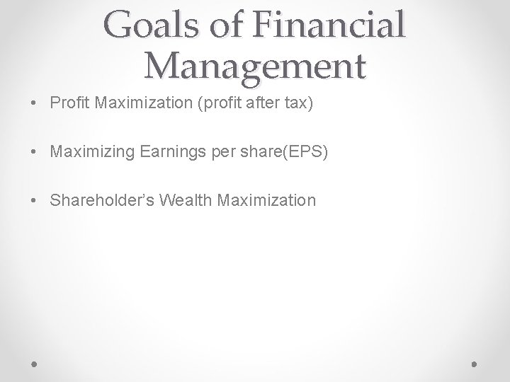 Goals of Financial Management • Profit Maximization (profit after tax) • Maximizing Earnings per