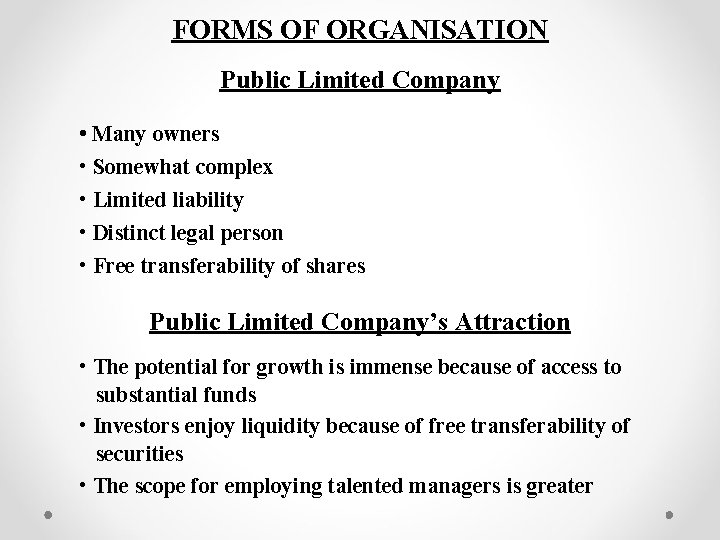 FORMS OF ORGANISATION Public Limited Company • Many owners • Somewhat complex • Limited