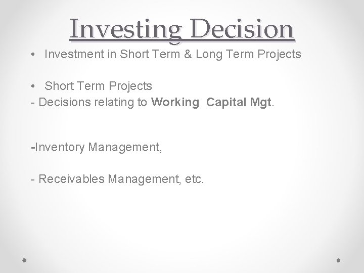 Investing Decision • Investment in Short Term & Long Term Projects • Short Term
