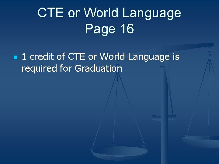 CTE or World Language Page 16 n 1 credit of CTE or World Language