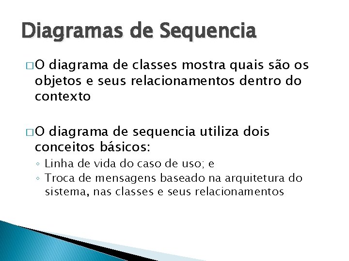 Diagramas de Sequencia �O diagrama de classes mostra quais são os objetos e seus