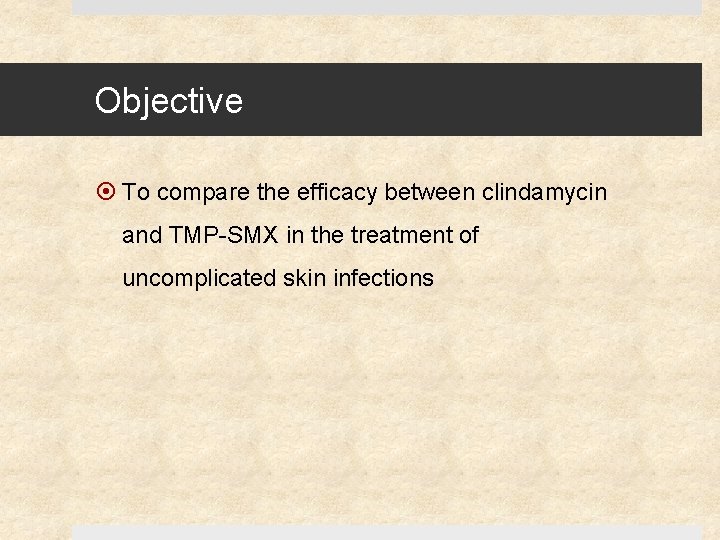 Objective To compare the efficacy between clindamycin and TMP-SMX in the treatment of uncomplicated