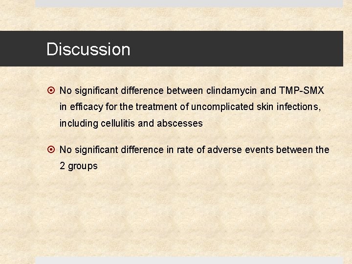 Discussion No significant difference between clindamycin and TMP-SMX in efficacy for the treatment of