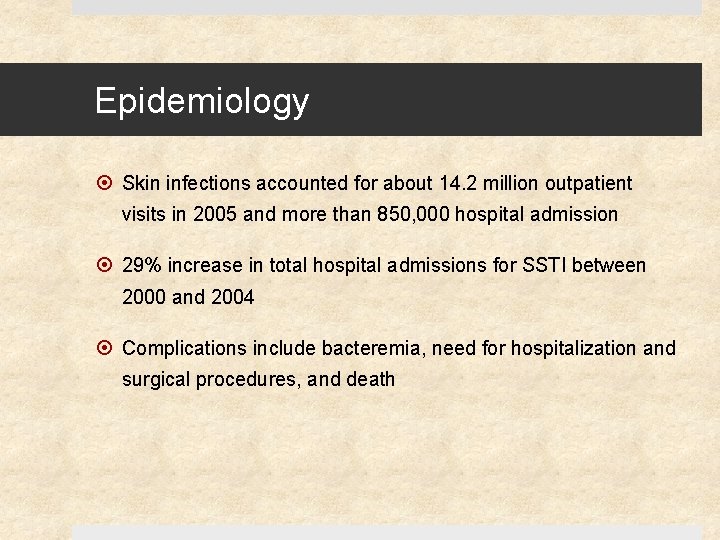 Epidemiology Skin infections accounted for about 14. 2 million outpatient visits in 2005 and