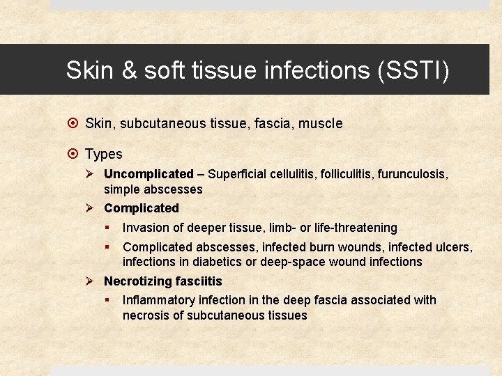 Skin & soft tissue infections (SSTI) Skin, subcutaneous tissue, fascia, muscle Types Ø Uncomplicated