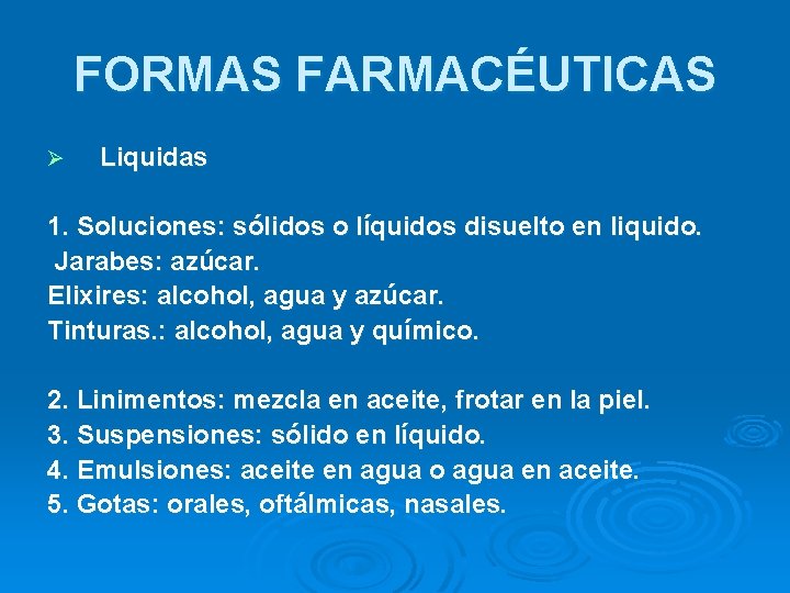 FORMAS FARMACÉUTICAS Ø Liquidas 1. Soluciones: sólidos o líquidos disuelto en liquido. Jarabes: azúcar.