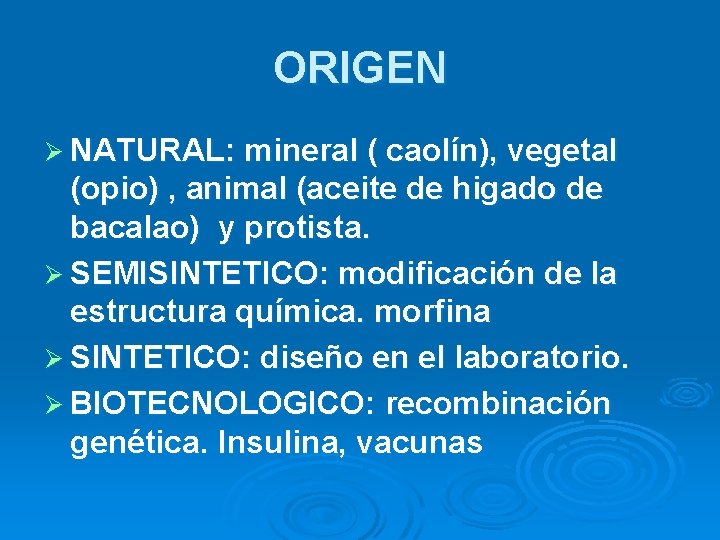 ORIGEN Ø NATURAL: mineral ( caolín), vegetal (opio) , animal (aceite de higado de