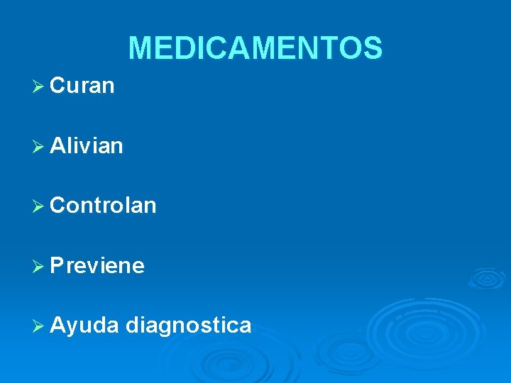 MEDICAMENTOS Ø Curan Ø Alivian Ø Controlan Ø Previene Ø Ayuda diagnostica 