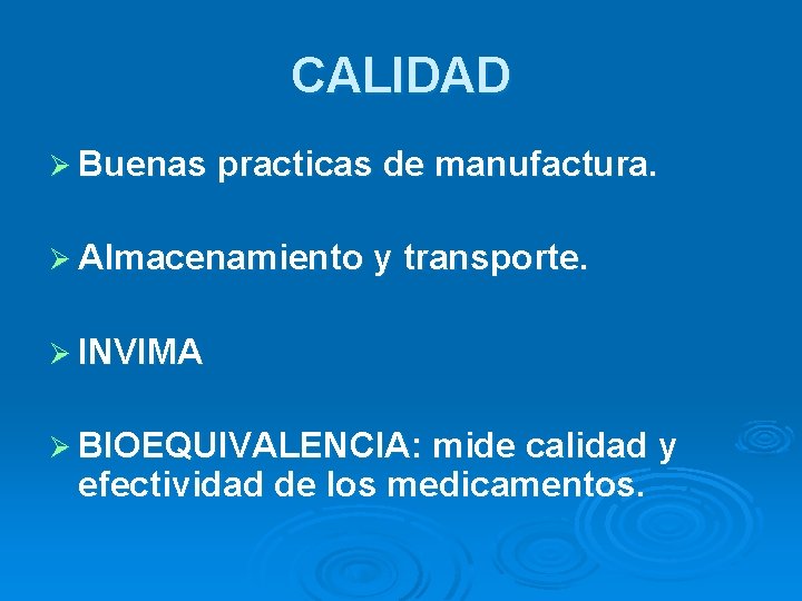 CALIDAD Ø Buenas practicas de manufactura. Ø Almacenamiento y transporte. Ø INVIMA Ø BIOEQUIVALENCIA: