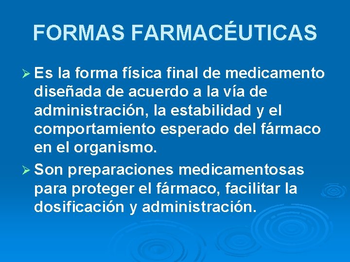 FORMAS FARMACÉUTICAS Ø Es la forma física final de medicamento diseñada de acuerdo a