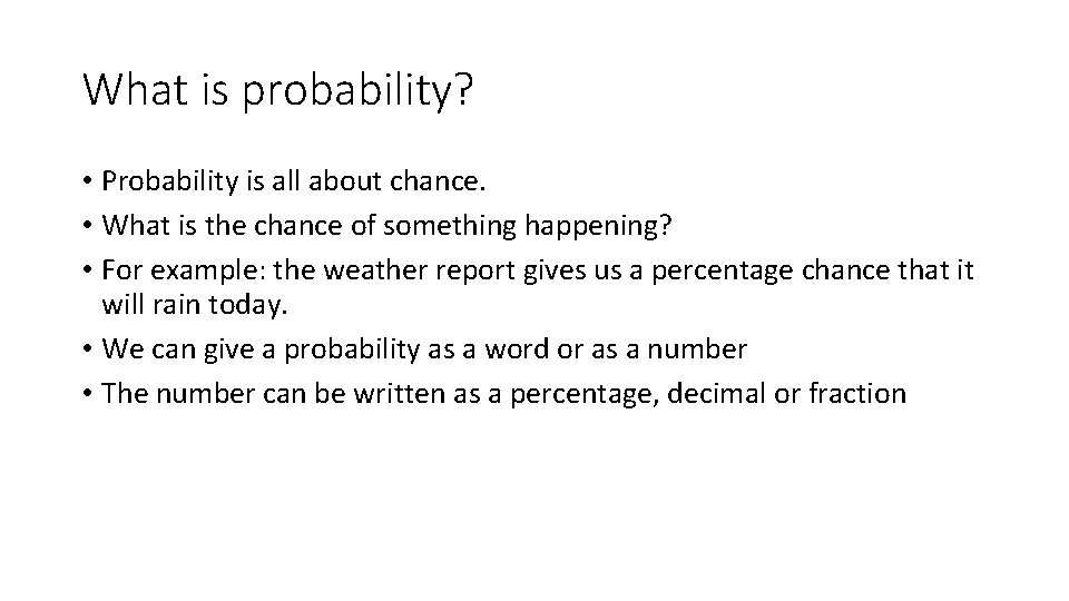 What is probability? • Probability is all about chance. • What is the chance