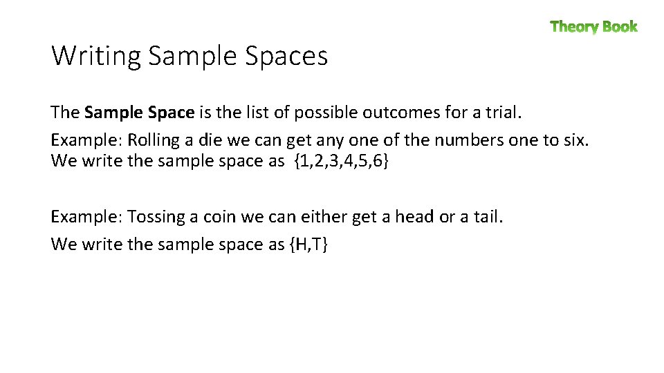 Writing Sample Spaces The Sample Space is the list of possible outcomes for a