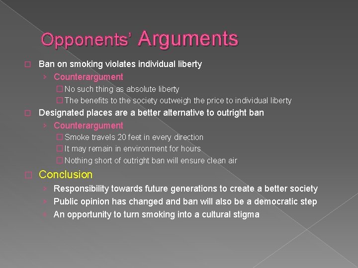 Opponents’ Arguments � Ban on smoking violates individual liberty › Counterargument � No such