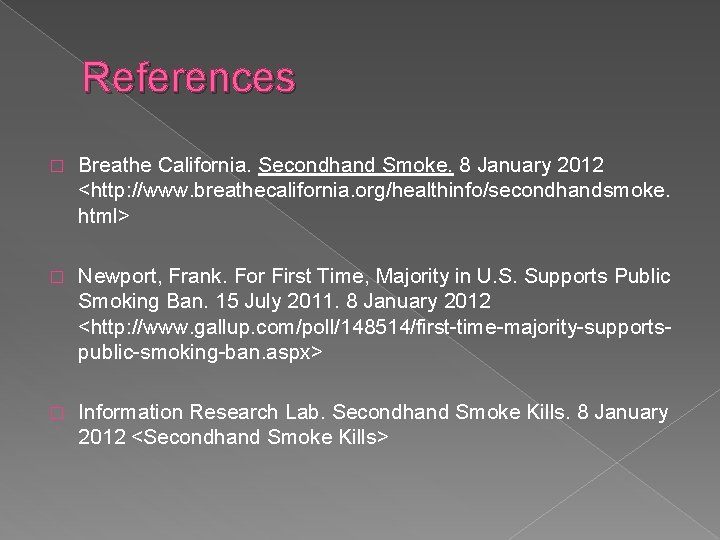 References � Breathe California. Secondhand Smoke. 8 January 2012 <http: //www. breathecalifornia. org/healthinfo/secondhandsmoke. html>