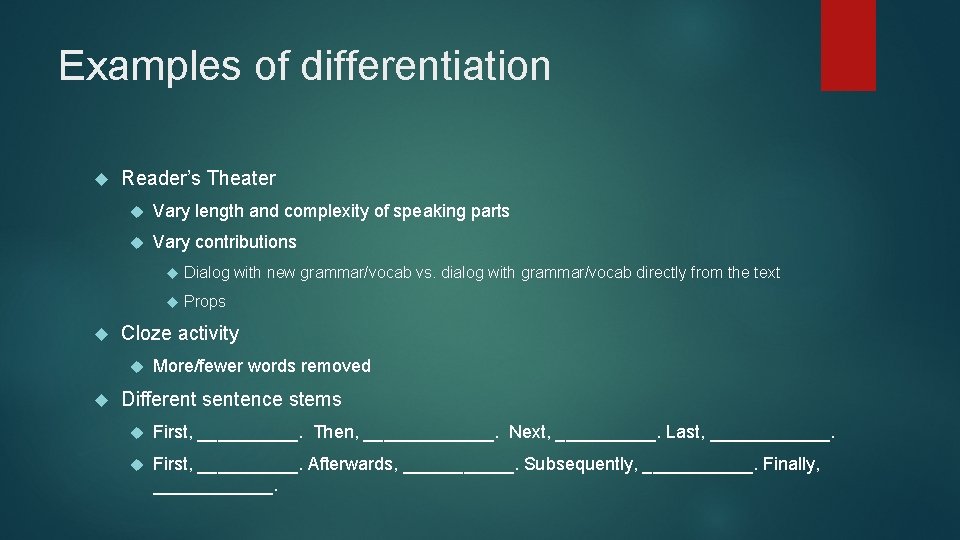 Examples of differentiation Reader’s Theater Vary length and complexity of speaking parts Vary contributions
