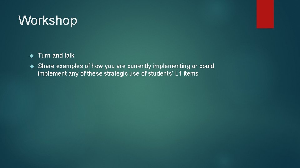 Workshop Turn and talk Share examples of how you are currently implementing or could