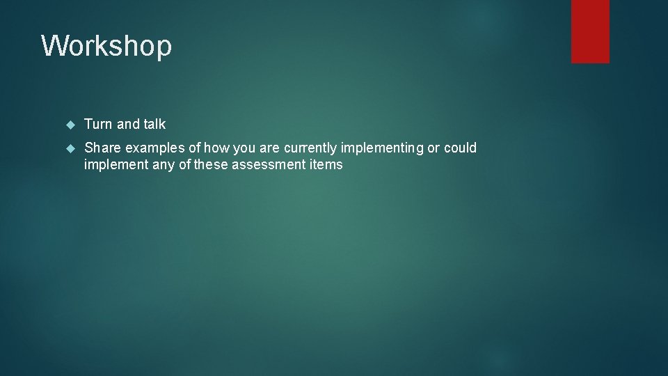 Workshop Turn and talk Share examples of how you are currently implementing or could