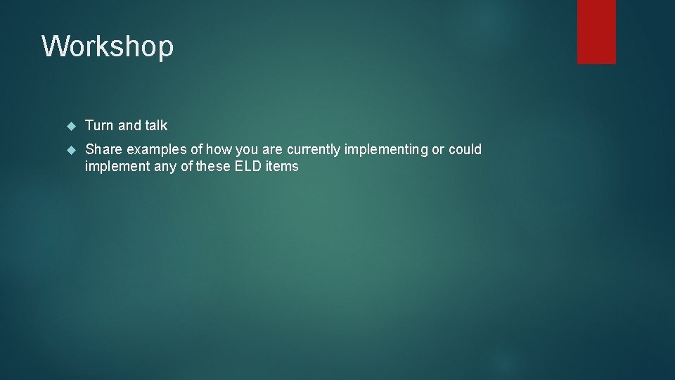 Workshop Turn and talk Share examples of how you are currently implementing or could