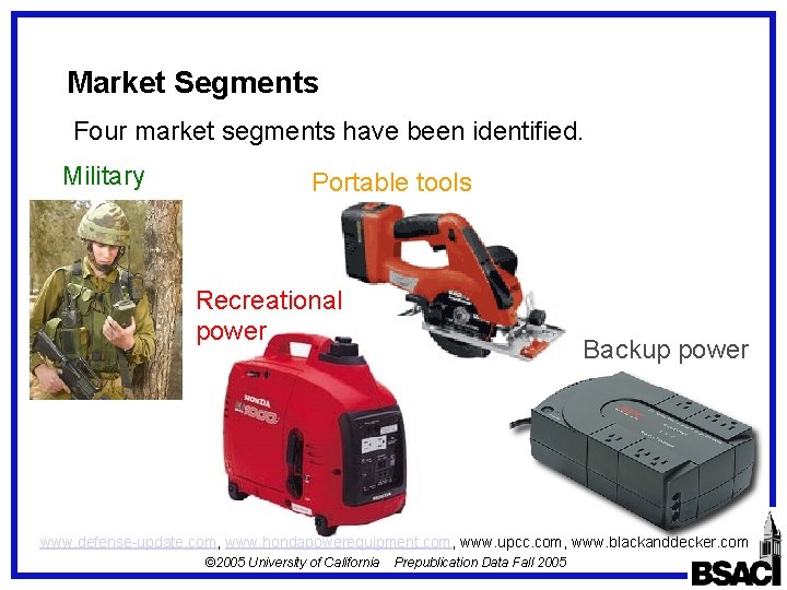 Market Segments Four market segments have been identified. Military Portable tools Recreational power Backup Market Segments Four market segments have been identified. Military Portable tools Recreational power Backup