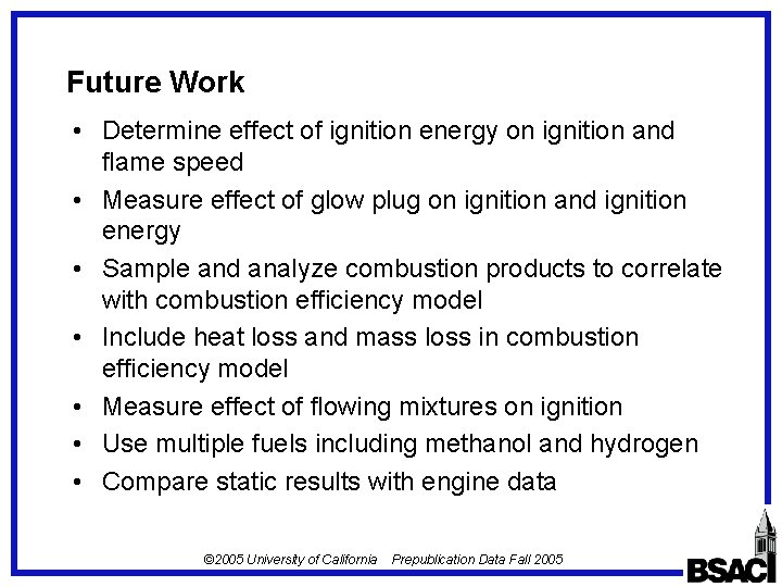 Future Work • Determine effect of ignition energy on ignition and flame speed • Future Work • Determine effect of ignition energy on ignition and flame speed •