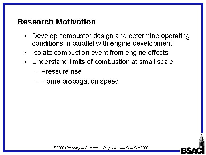 Research Motivation • Develop combustor design and determine operating conditions in parallel with engine Research Motivation • Develop combustor design and determine operating conditions in parallel with engine
