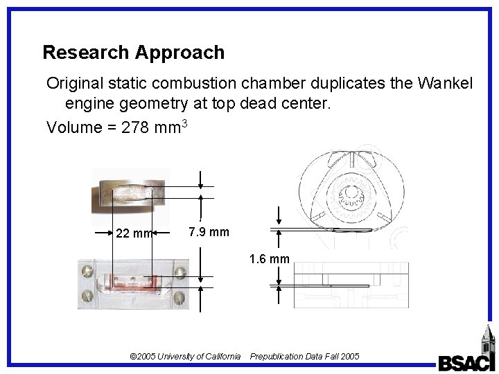 Research Approach Original static combustion chamber duplicates the Wankel engine geometry at top dead Research Approach Original static combustion chamber duplicates the Wankel engine geometry at top dead